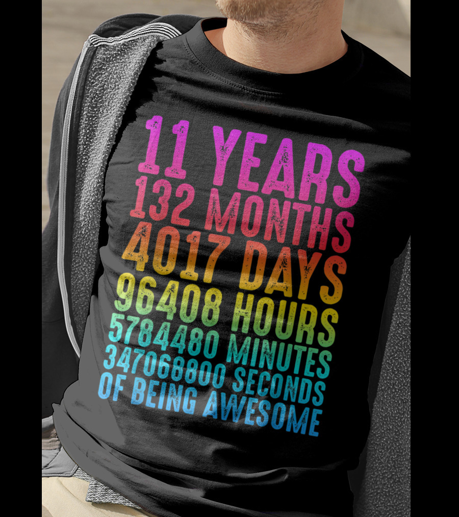 11 Years 132 Months 4017 Days 96408 Hours 5784480 Minutes 347068800 Seconds Of Being Awesome T-Shirt