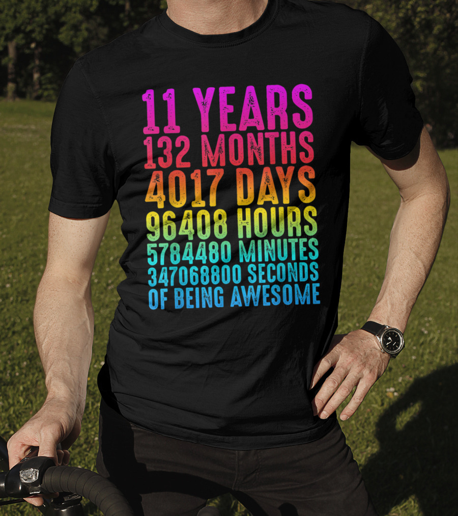 11 Years 132 Months 4017 Days 96408 Hours 5784480 Minutes 347068800 Seconds Of Being Awesome T-Shirt