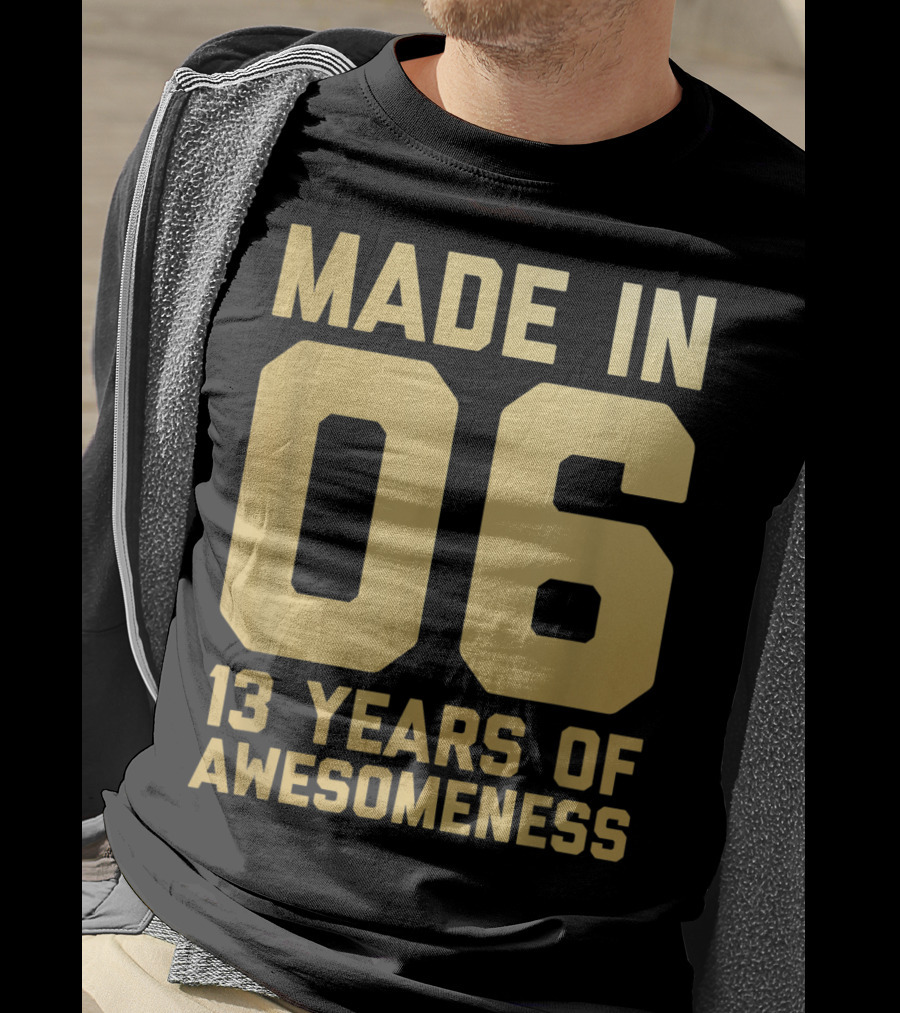 Made In 06 13 Years Of Awesomeness Thirteen Birthday Girls Boys Age 13 Year Old T-Shirt