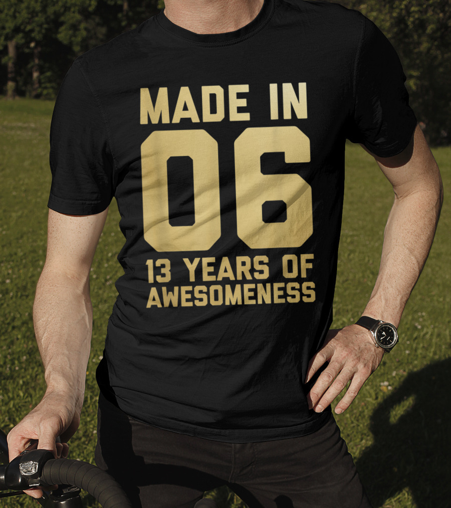 Made In 06 13 Years Of Awesomeness Thirteen Birthday Girls Boys Age 13 Year Old T-Shirt