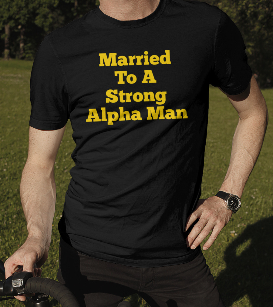 Married To A Strong Alpha Man Fraternity Phi Wife Partner T-Shirt