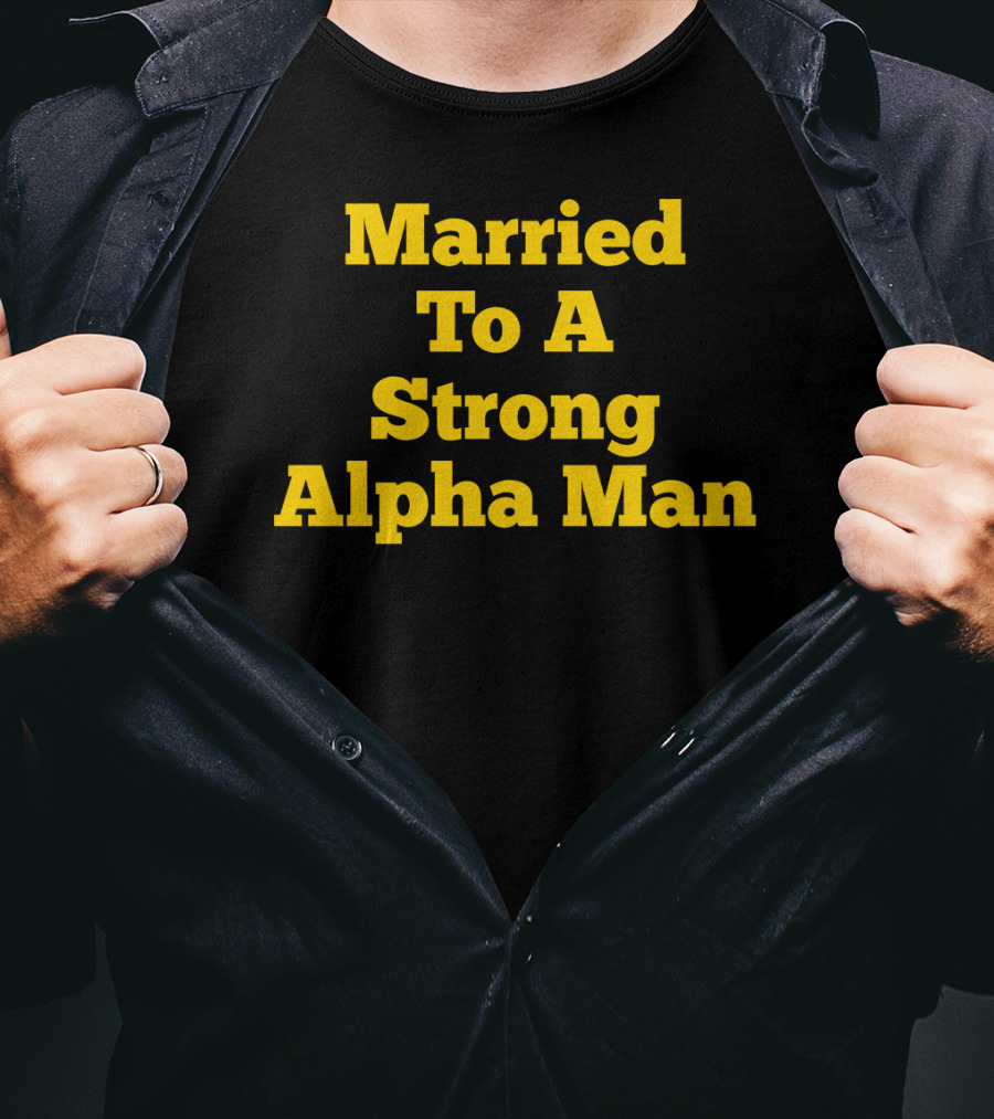 Married To A Strong Alpha Man Fraternity Phi Wife Partner T-Shirt