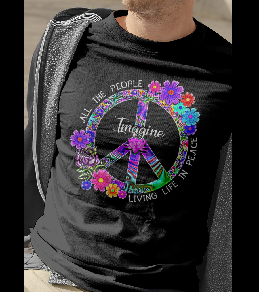 All The People Imagine Living Life In Peace Colorful Floral Peace T-Shirt