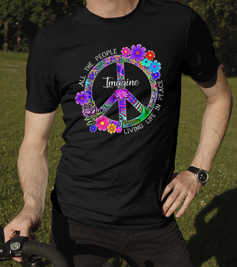 All The People Imagine Living Life In Peace Colorful Floral Peace T-Shirt