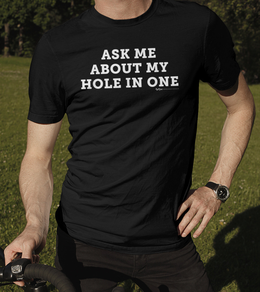 Ask Me About My Hole In One Golfing Golf T-Shirt