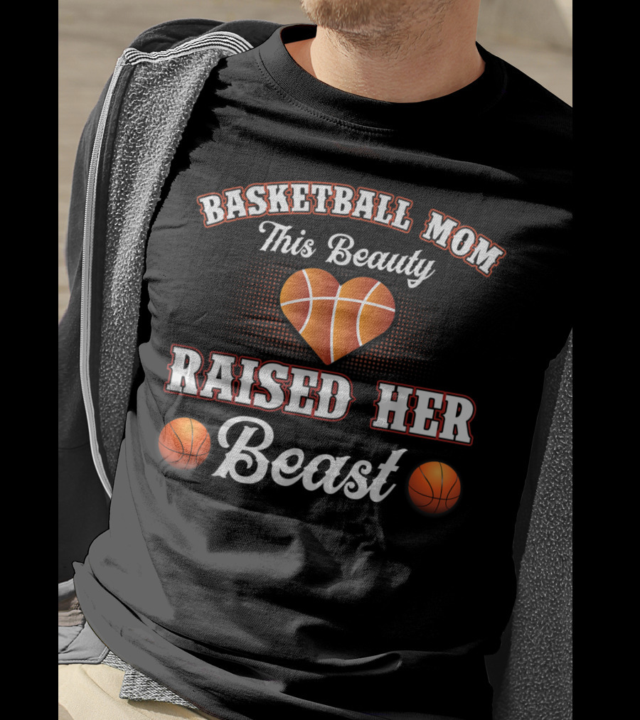 Basketball Mom This Beauty Raised Her Beast T-Shirt