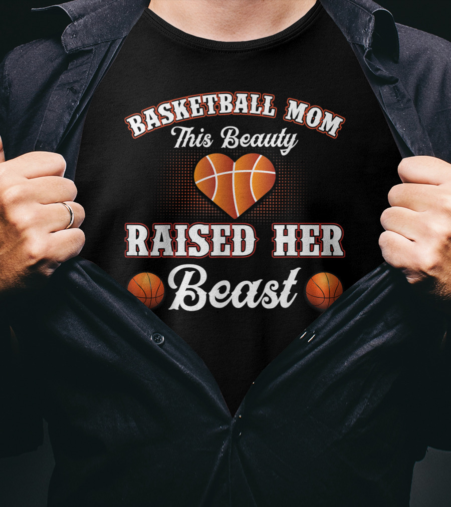 Basketball Mom This Beauty Raised Her Beast T-Shirt