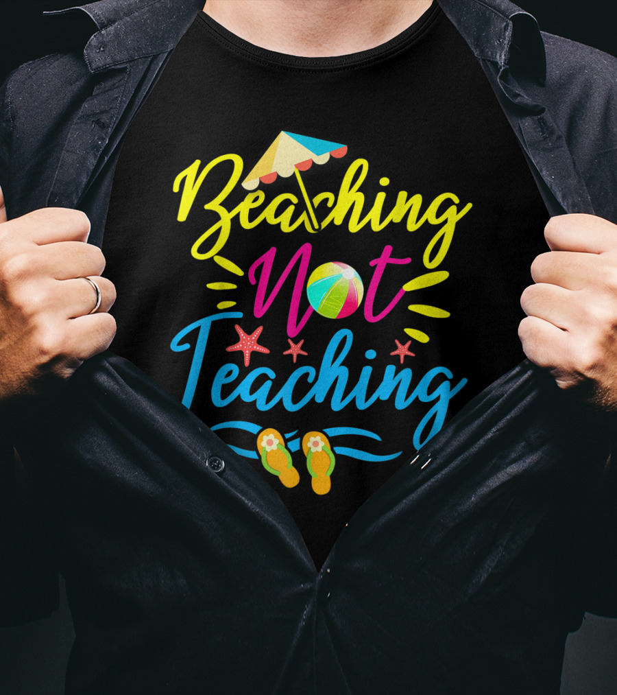 Beaching Not Teaching Funny Summer Vibes For Teachers T-Shirt