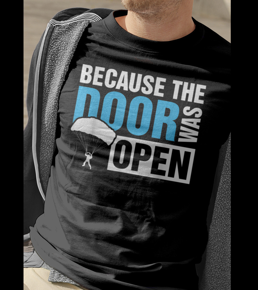 Because The Door Was Open Skydiver Parachuting Adventure T-Shirt