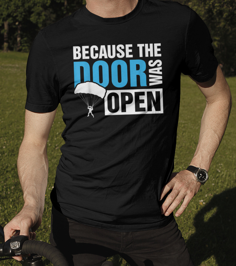 Because The Door Was Open Skydiver Parachuting Adventure T-Shirt