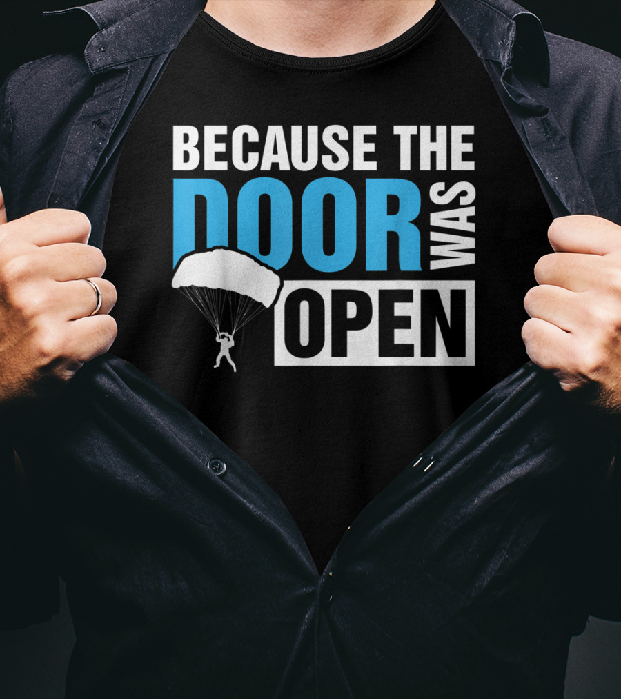 Because The Door Was Open Skydiver Parachuting Adventure T-Shirt