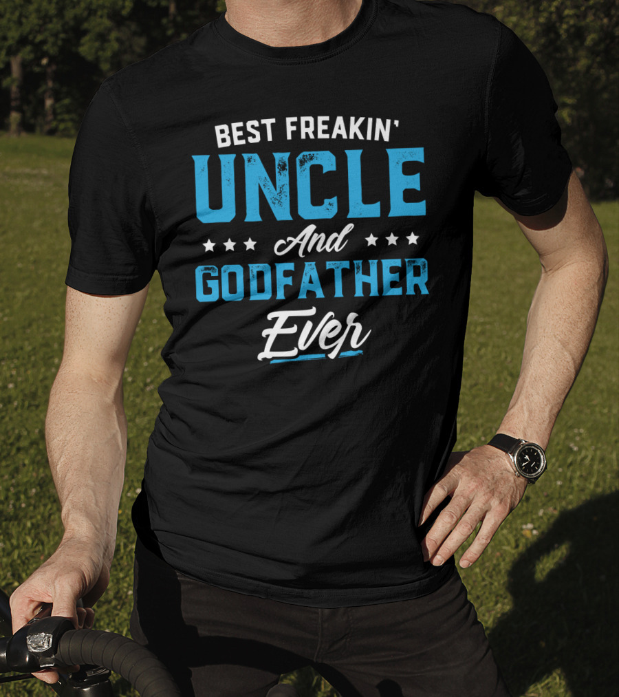 Best Freakin' Uncle And Godfather Ever T-Shirt