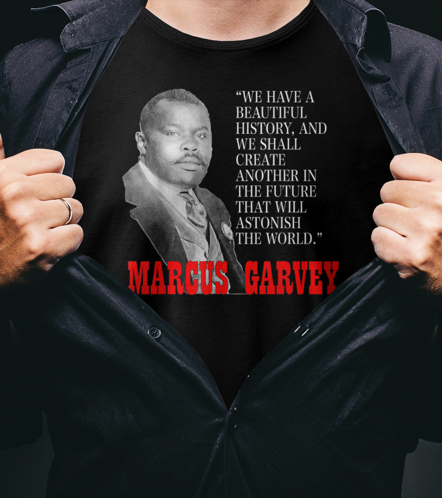 Black History Month Pride Marcus Garvey Quote Astonish The World T-Shirt