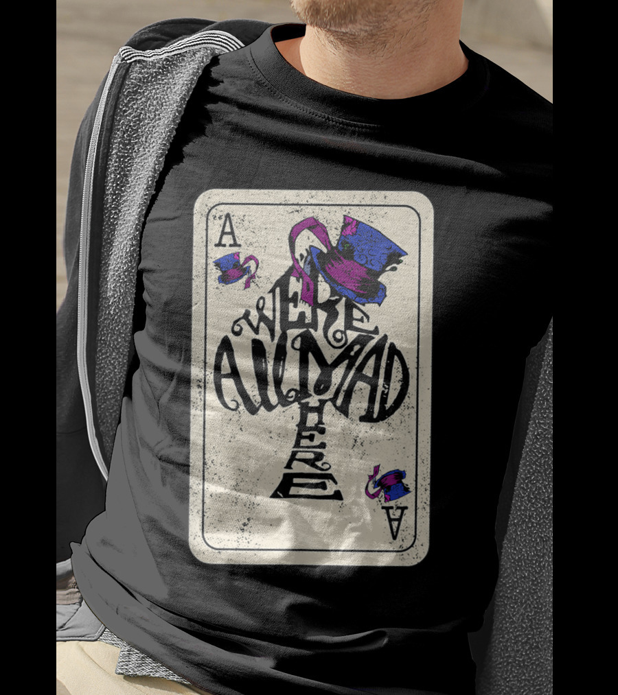Ace Of Spades We're All Mad Here Alice In Wonderland Mad Hat T-Shirt