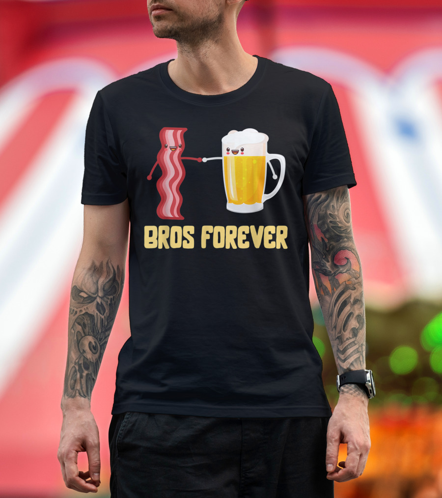 Bros Forever Beer Bacon Funny Food Tees Alcohol T-Shirt