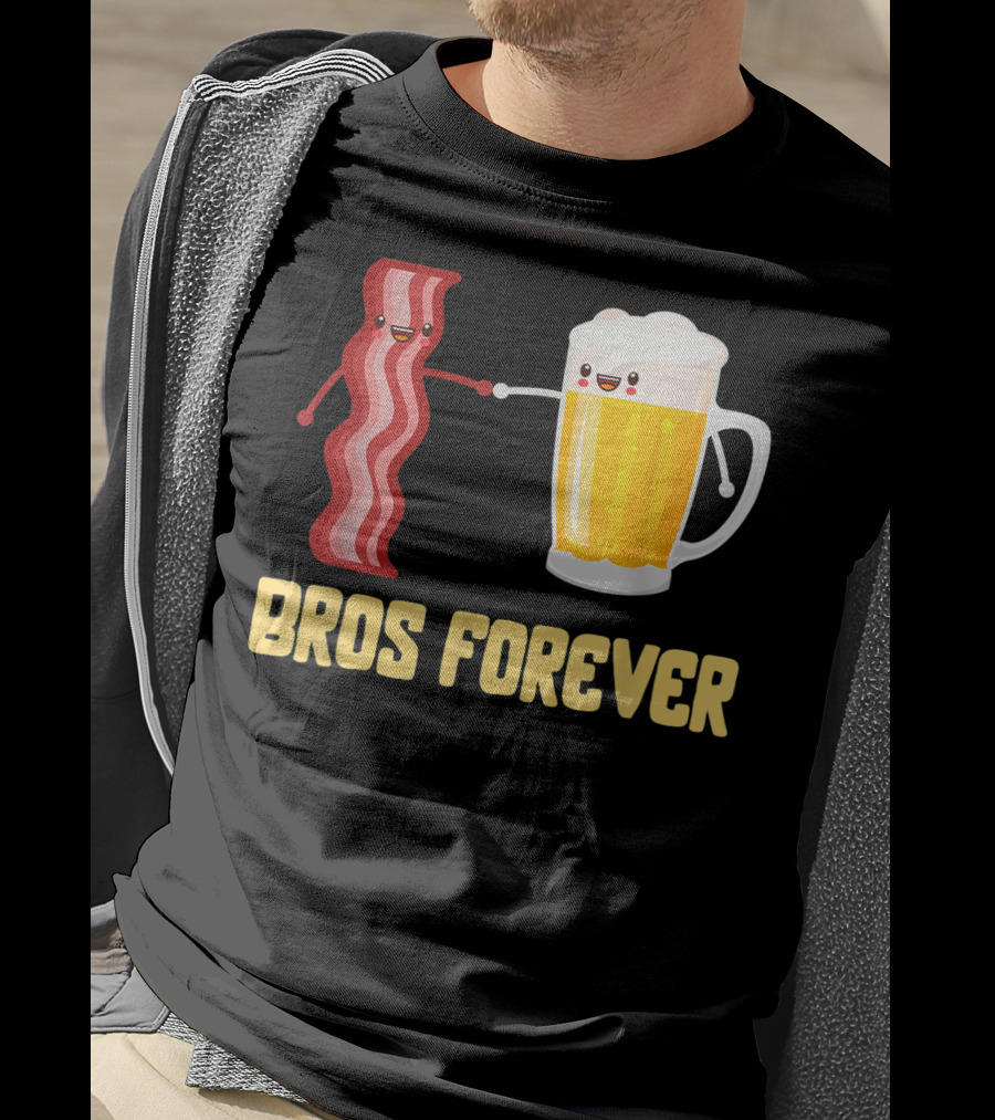 Bros Forever Beer Bacon Funny Food Tees Alcohol T-Shirt