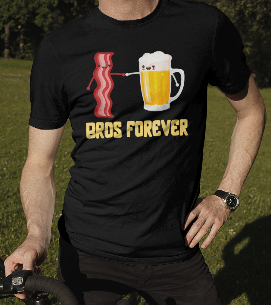 Bros Forever Beer Bacon Funny Food Tees Alcohol T-Shirt