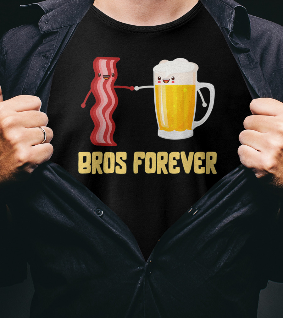 Bros Forever Beer Bacon Funny Food Tees Alcohol T-Shirt