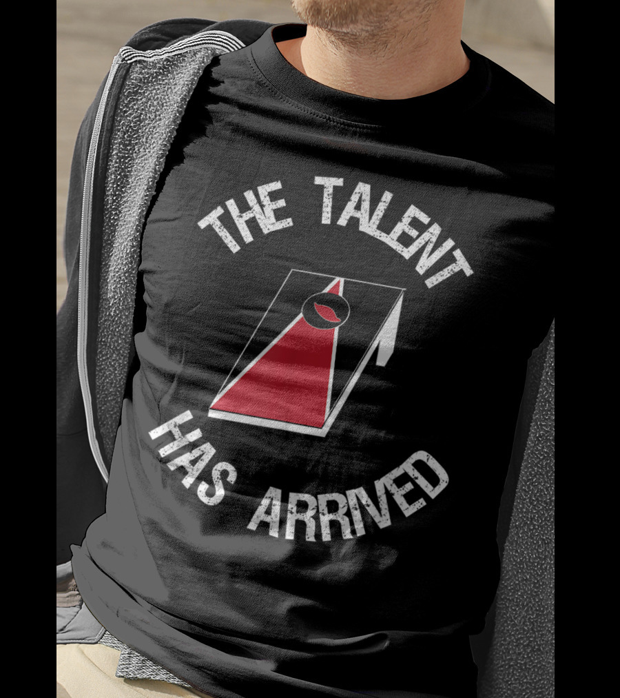 The Talent Has Arrived Cornhole Board T-Shirt
