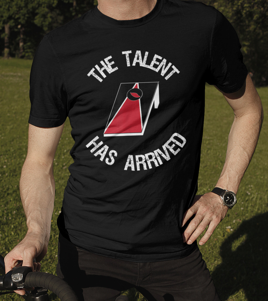 The Talent Has Arrived Cornhole Board T-Shirt