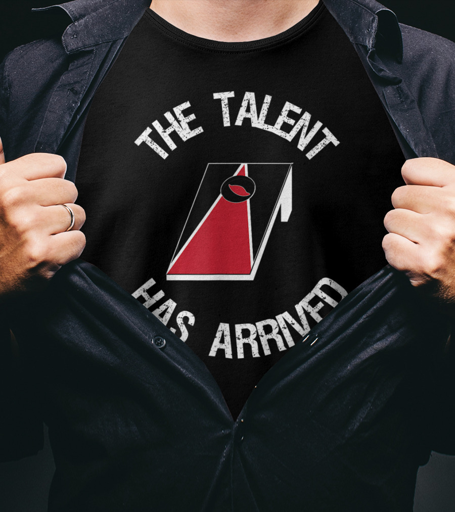 The Talent Has Arrived Cornhole Board T-Shirt