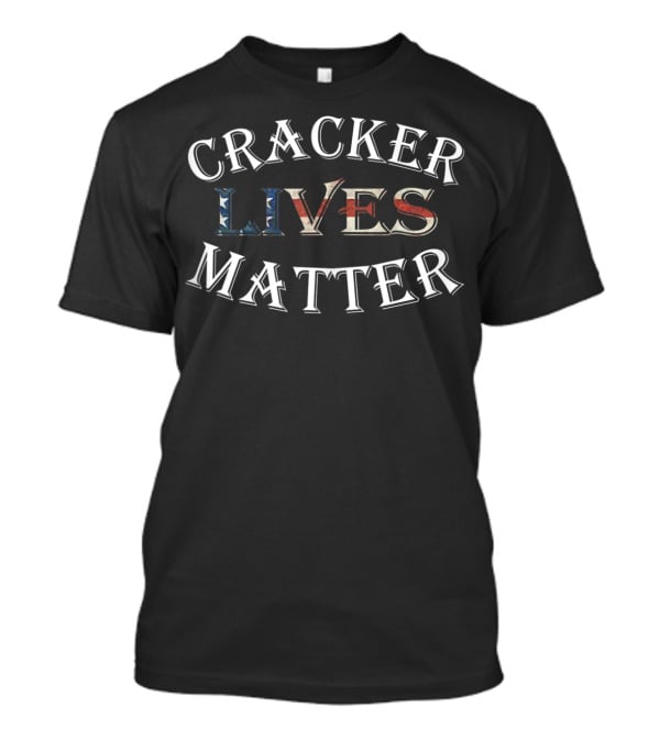 Cracker Lives Matter Redneck Southern Country T-Shirt