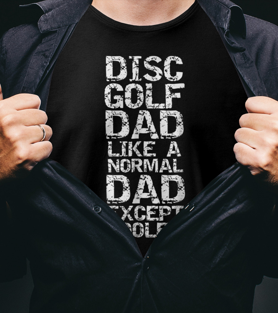 Disc Golf Dad Like A Normal Dad Except Cooler Father's Day Funny Disc Golfing T-Shirt