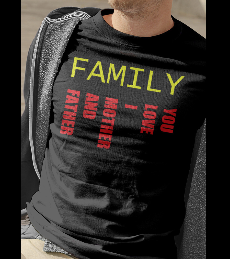 Family Father Mother And Love You T-Shirt