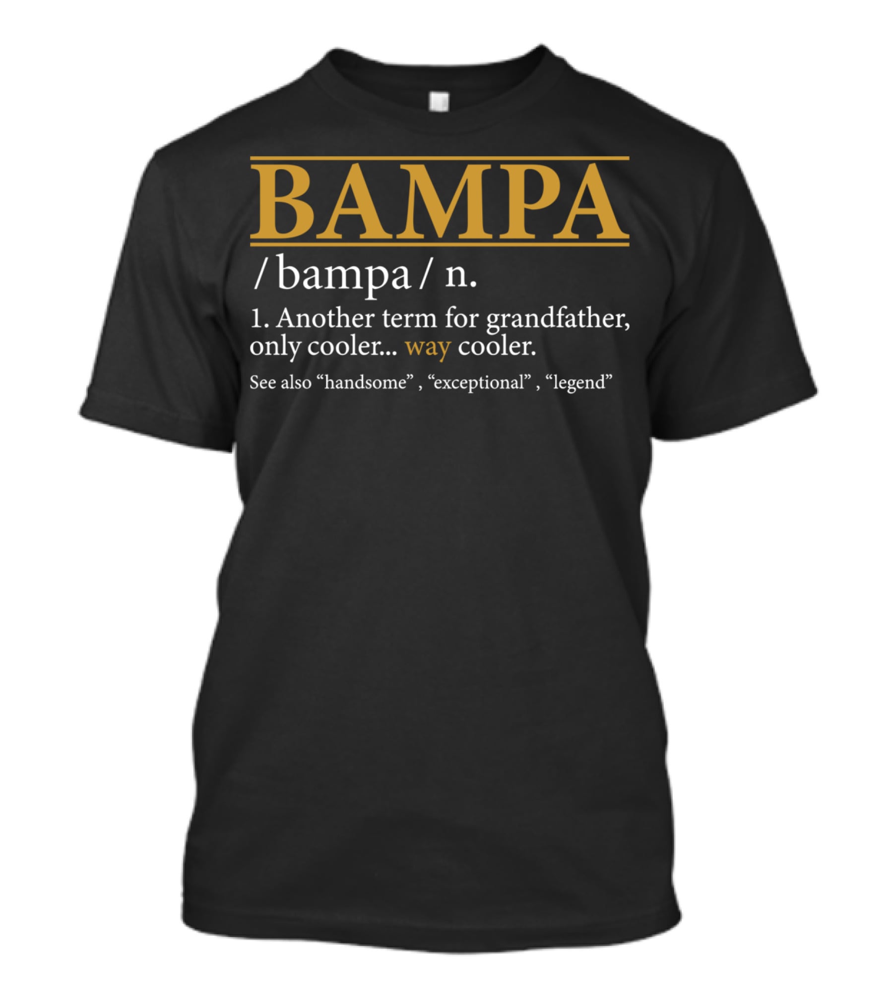 BAMPA Definition Another Term For Grandfather Way Cooler Handsome Exceptional Legend T-Shirt