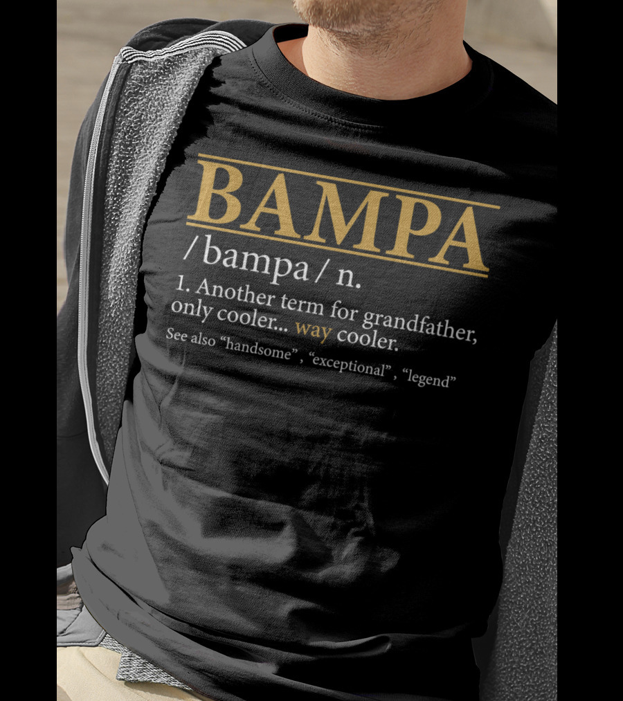 BAMPA Definition Another Term For Grandfather Way Cooler Handsome Exceptional Legend T-Shirt