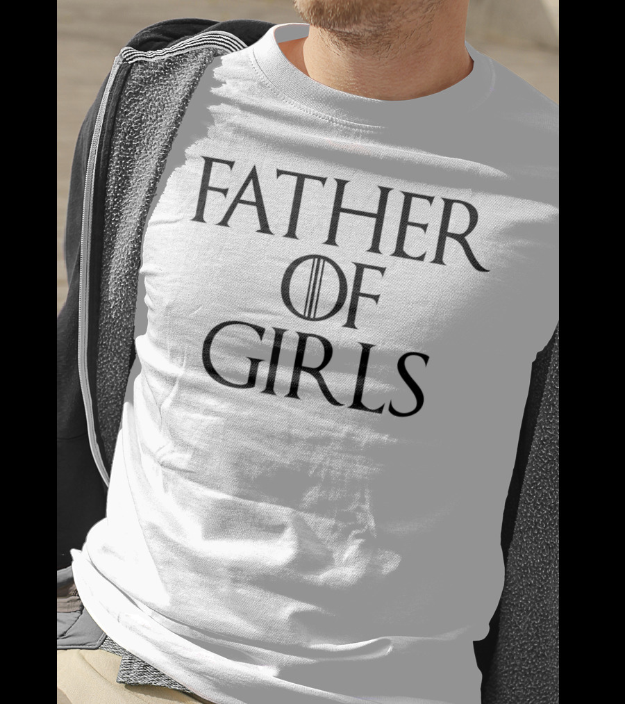 Father Of Girls Funny Dad Cutest Girl Daddy T-Shirt