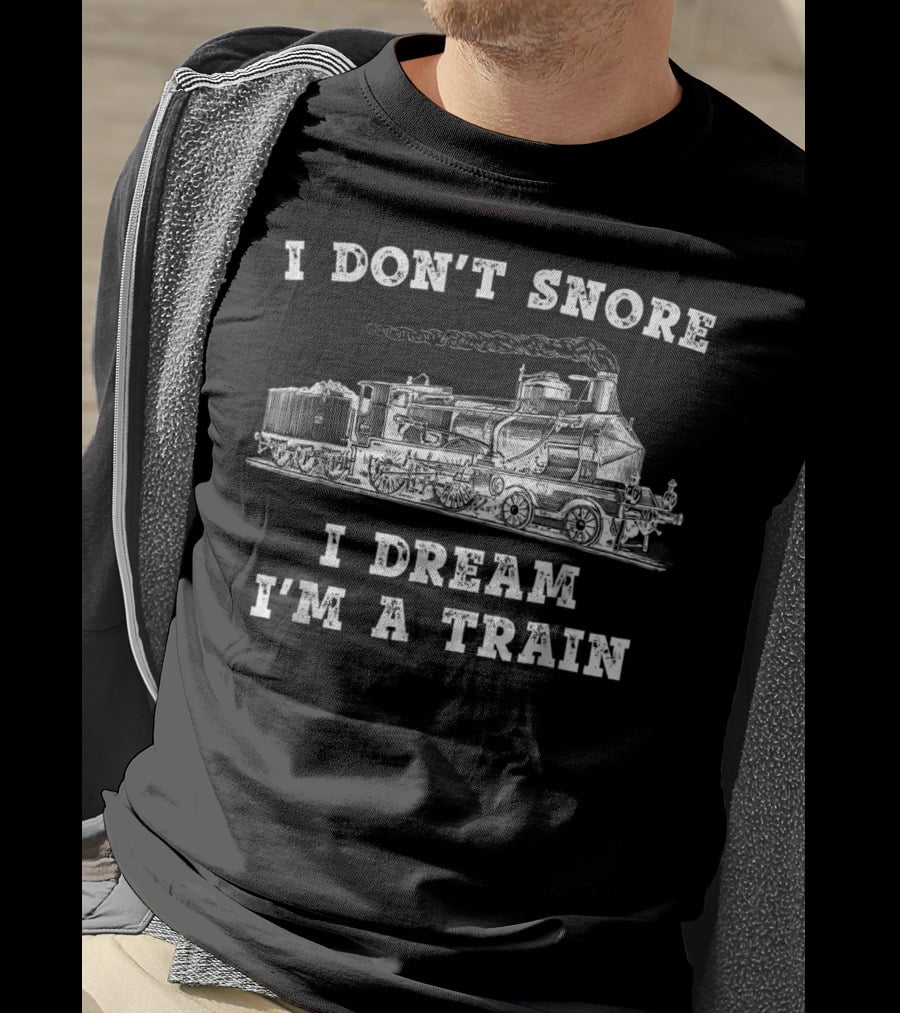 I Don't Snore I Dream I'm A Train Funny Model Train Engineer Conductor T-Shirt