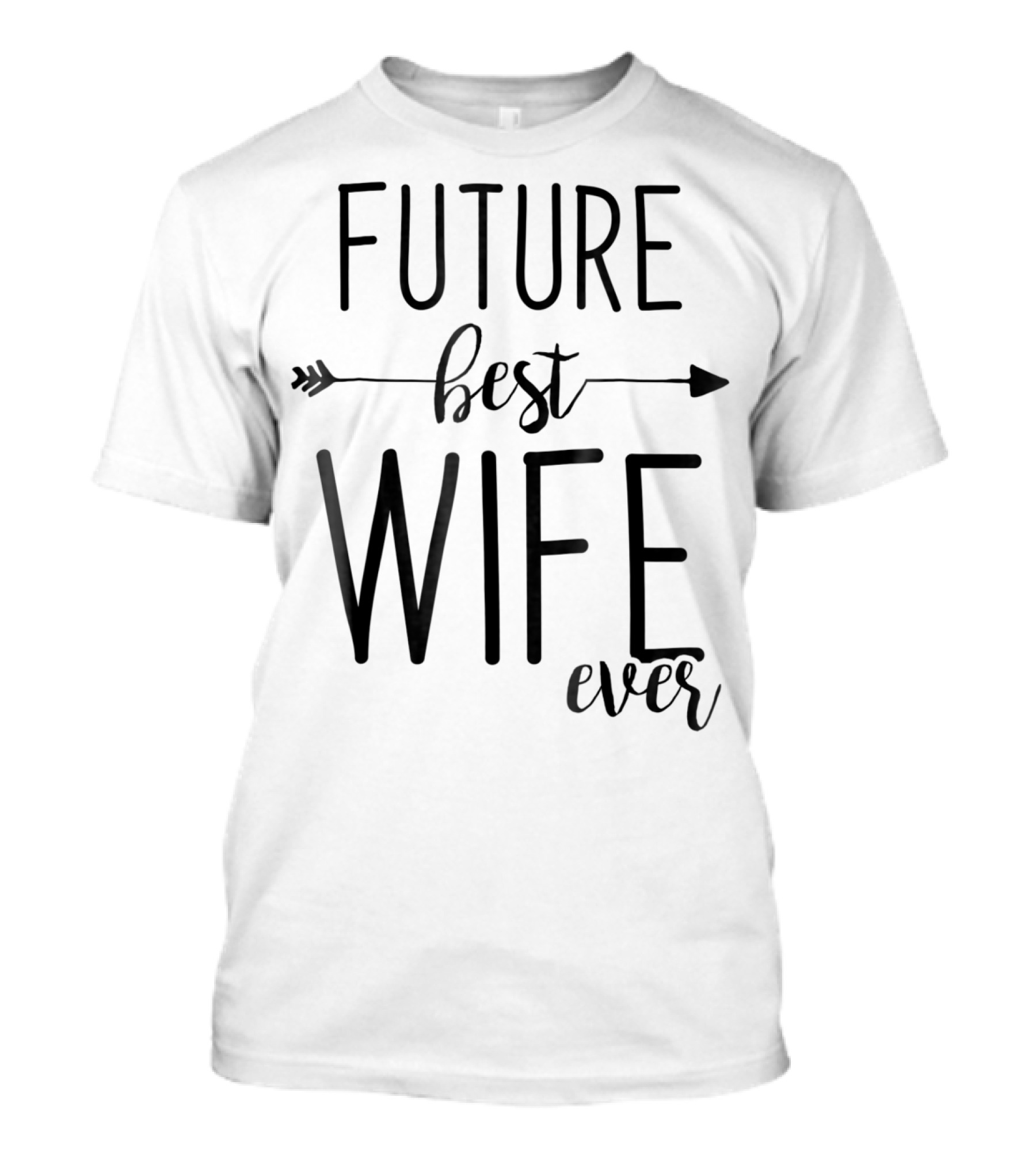 Future Best Wife Ever Wife To Be Fiancee Arrow T-Shirt