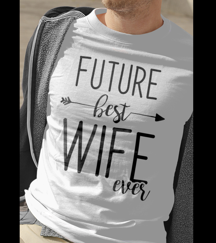 Future Best Wife Ever Wife To Be Fiancee Arrow T-Shirt