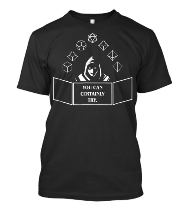 Dungeons Master You Can Certainly Try Dice And Hooded Figure T-Shirt