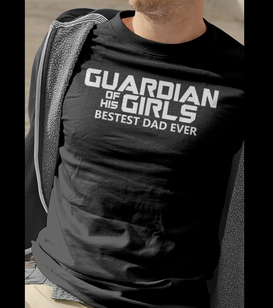 Guardian Of His Girls Bestest Dad Ever T-Shirt