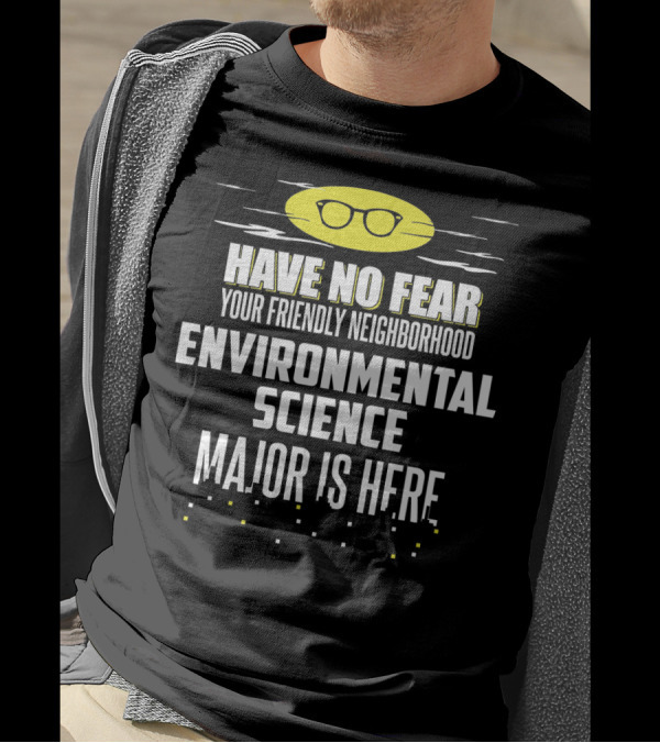 Have No Fear Your Friendly Neighborhood Environmental Science Major Is Here T-Shirt