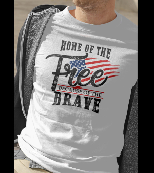 Home Of The Free Because Of The Brave USA Flag 4th Of July T-Shirt