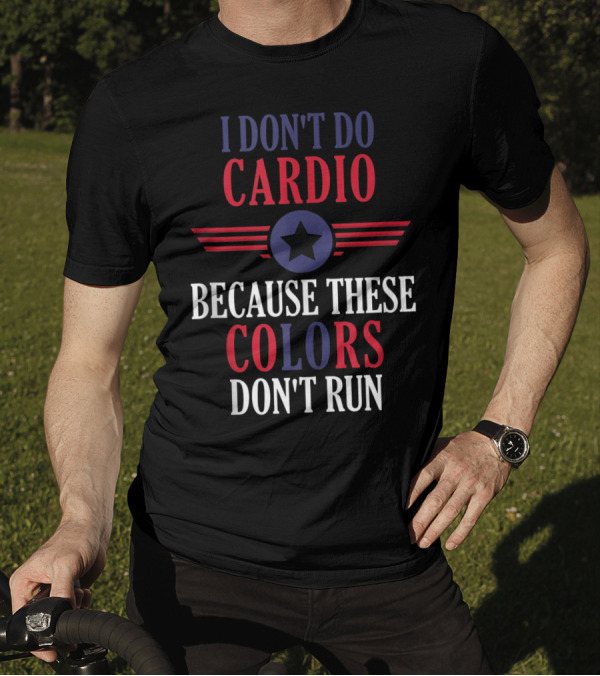 I Don't Do Cardio Because These Colors Don't Run Star Emblem T-Shirt
