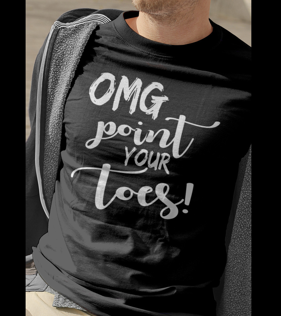 OMG Point Your Toes Dance Teachers Cute Dancing T-Shirt