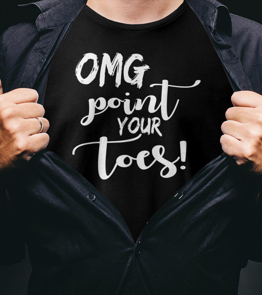 OMG Point Your Toes Dance Teachers Cute Dancing T-Shirt