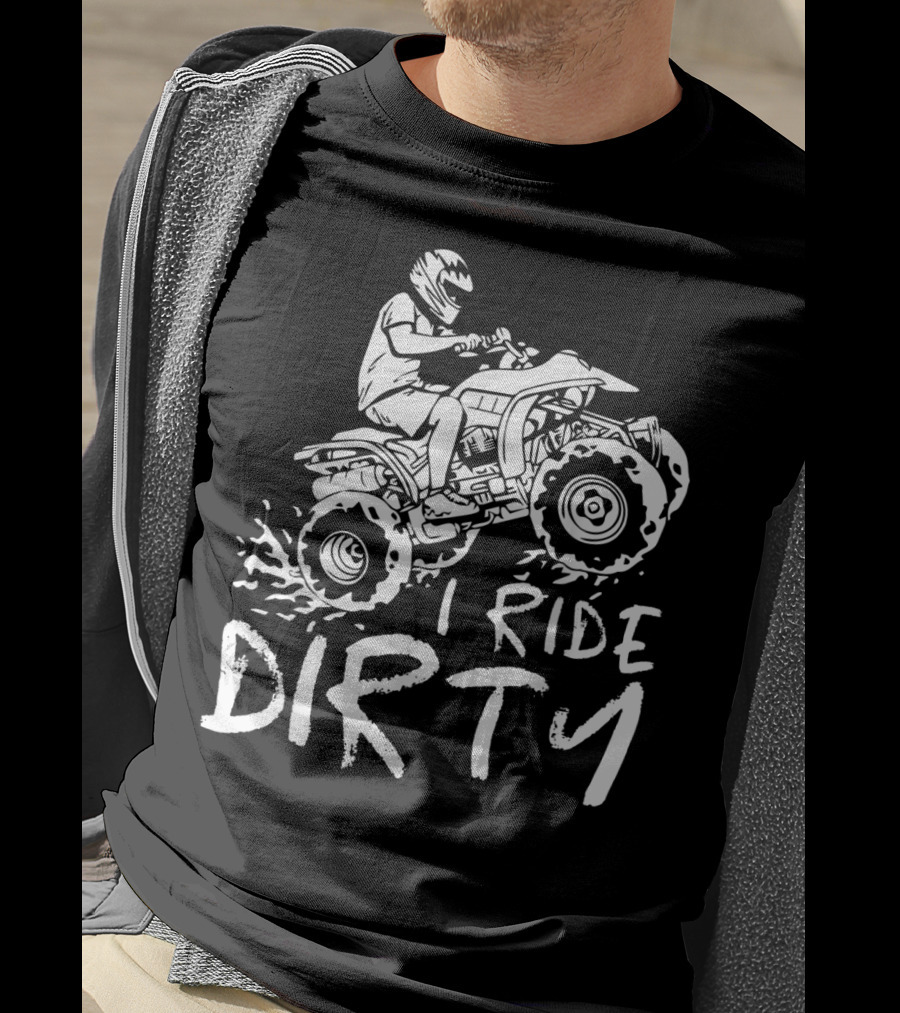 I Ride Dirty ATV Four Wheeler Quad Bike Adventure T-Shirt
