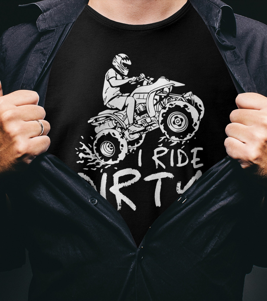 I Ride Dirty ATV Four Wheeler Quad Bike Adventure T-Shirt
