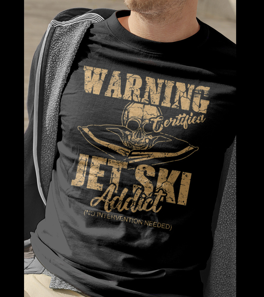 Warning Certified Jet Ski Addict No Intervention Needed T-Shirt
