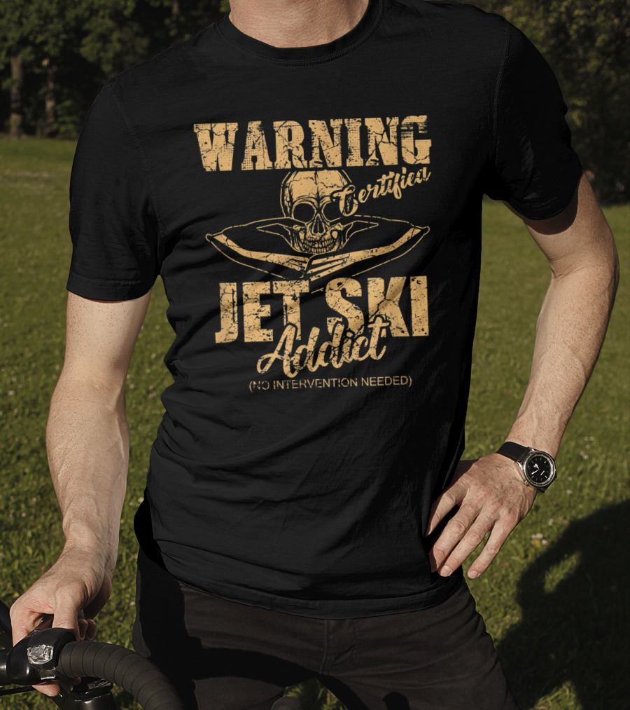 Warning Certified Jet Ski Addict No Intervention Needed T-Shirt