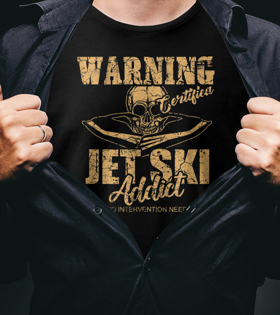 Warning Certified Jet Ski Addict No Intervention Needed T-Shirt