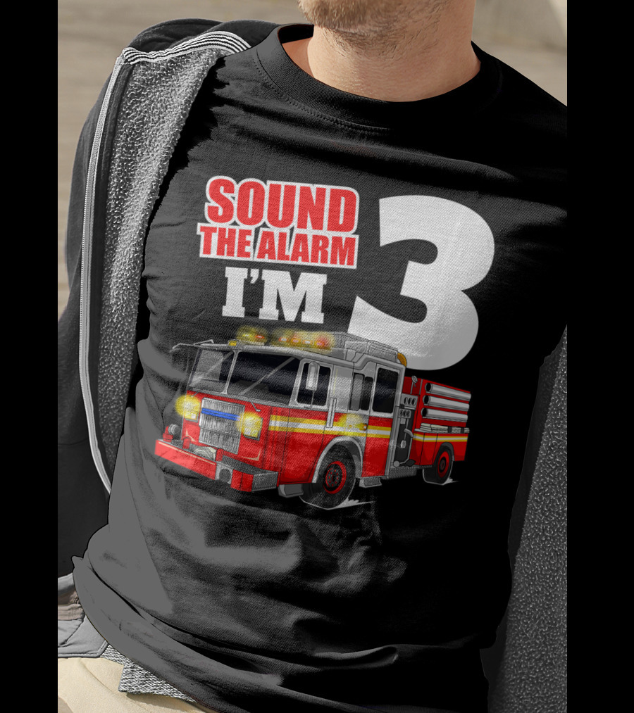 Sound The Alarm I'm 3 Fire Truck Birthday Kids Boy T-Shirt