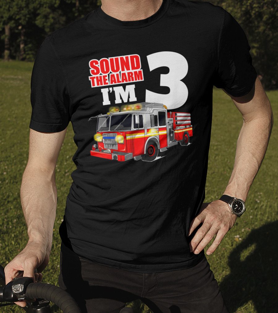 Sound The Alarm I'm 3 Fire Truck Birthday Kids Boy T-Shirt