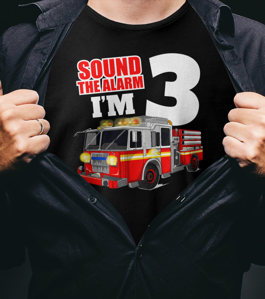 Sound The Alarm I'm 3 Fire Truck Birthday Kids Boy T-Shirt