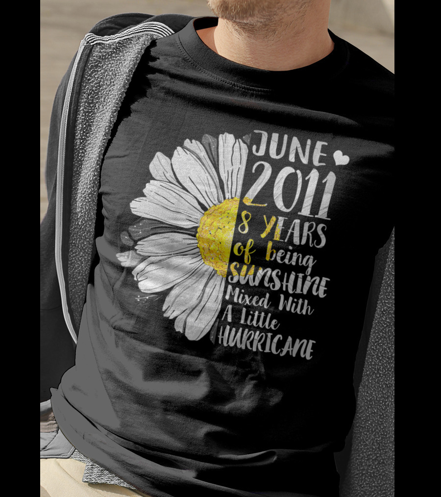 June 2011 8 Years Of Being Sunshine Mixed With A Little Hurricane T-Shirt